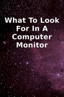 "What To Look For In A Computer Monitor"